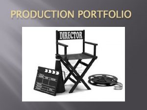PRODUCTION PORTFOLIO PRODUCTION PORTFOLIO TECHNICAL REQUIREMENTS Each candidate