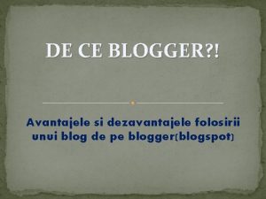 DE CE BLOGGER Avantajele si dezavantajele folosirii unui