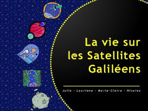 La vie sur les Satellites Galilens Julia Lauriane