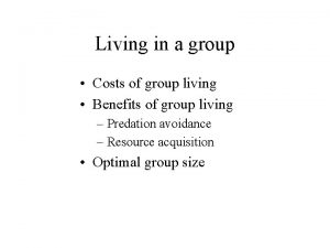 Living in a group Costs of group living