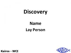 Discovery Name Lay Person Kairos WCI Discovery The