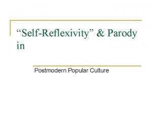 SelfReflexivity Parody in Postmodern Popular Culture Outline n