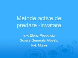 Metode active de predare invatare Inv Elena Popoviciu