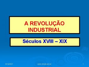 A REVOLUO INDUSTRIAL Sculos XVIII XIX 9142021 www