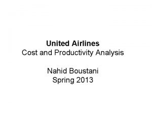 United Airlines Cost and Productivity Analysis Nahid Boustani