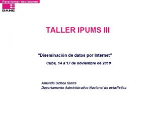 TALLER IPUMS III Diseminacin de datos por Internet