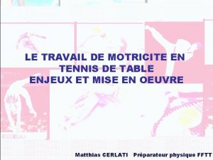 LE TRAVAIL DE MOTRICITE EN TENNIS DE TABLE