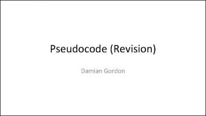 Pseudocode Revision Damian Gordon Learning Outcomes On Completion