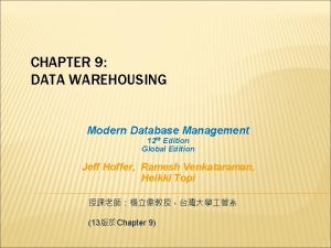 CHAPTER 9 DATA WAREHOUSING Modern Database Management 12
