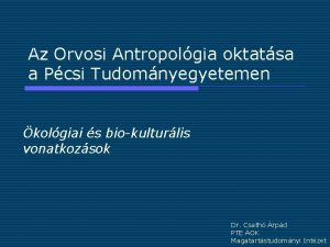 Az Orvosi Antropolgia oktatsa a Pcsi Tudomnyegyetemen kolgiai