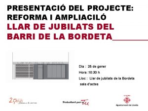 PRESENTACI DEL PROJECTE REFORMA I AMPLIACIL LLAR DE