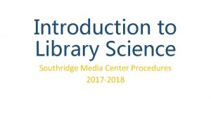 Introduction to Library Science Southridge Media Center Procedures