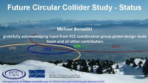 Future Circular Collider Study Status Michael Benedikt gratefully