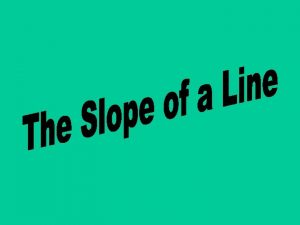 What is Slope The slope of a line