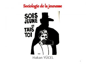 Sociologie de la jeunesse Hakan YCEL 1 2