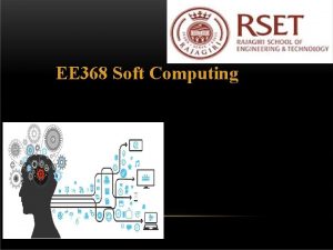 EE 368 Soft Computing Dr Unnikrishnan P C