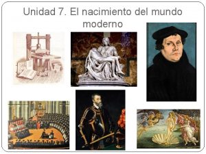 Unidad 7 El nacimiento del mundo moderno 1