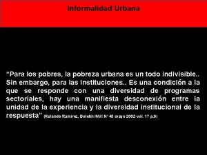 Informalidad Urbana Para los pobres la pobreza urbana