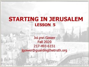 STARTING IN JERUSALEM LESSON 5 Jo Lynn Gower