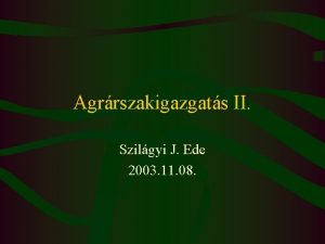 Agrrszakigazgats II Szilgyi J Ede 2003 11 08