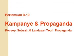 Pertemuan 8 10 Kampanye Propaganda Konsep Sejarah Landasan