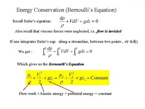 Energy Conservation Bernoullis Equation Recall Eulers equation Also