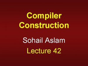 Compiler Construction Sohail Aslam Lecture 42 Code Generation