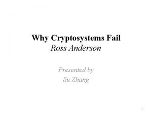 Why Cryptosystems Fail Ross Anderson Presented by Su
