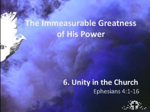 The Immeasurable Greatness of His Power 6 Unity