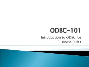 ODBC101 Introduction to ODBC for Business Rules ODBC