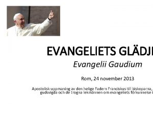 EVANGELIETS GLDJE Evangelii Gaudium Rom 24 november 2013
