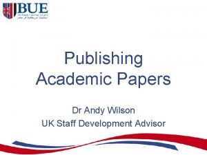 Publishing Academic Papers Dr Andy Wilson UK Staff