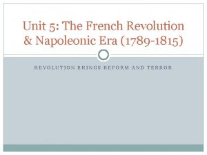 Unit 5 The French Revolution Napoleonic Era 1789
