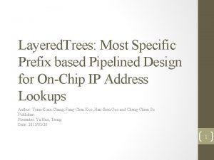 Layered Trees Most Specific Prefix based Pipelined Design