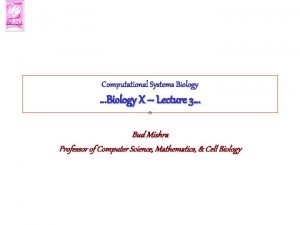 Computational Systems Biology Biology X Lecture 3 Bud