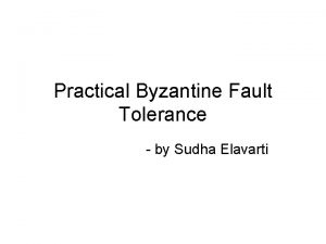 Practical Byzantine Fault Tolerance by Sudha Elavarti Introduction
