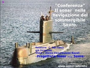 1 Conferenza Il sonar nella navigazione del sommergibile