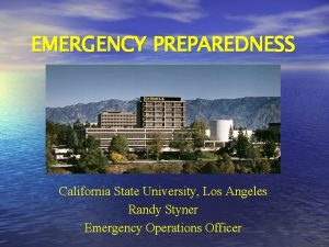 EMERGENCY PREPAREDNESS California State University Los Angeles Randy