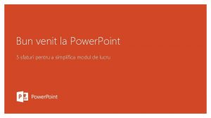 Bun venit la Power Point 5 sfaturi pentru