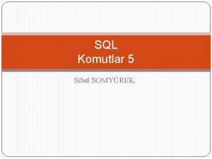 SQL Komutlar 5 Sibel SOMYREK SQL Komutlar INSERT