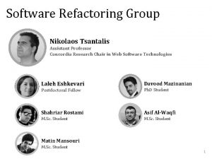 Software Refactoring Group Nikolaos Tsantalis Assistant Professor Concordia