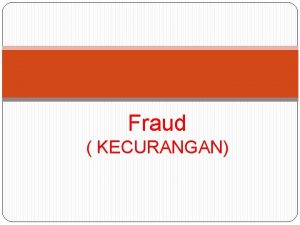 Fraud KECURANGAN PENGERTIAN Kecurangan harus dibedakan dengan kesalahan