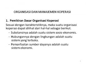 ORGANISASI DAN MANAJEMEN KOPERASI 1 Pemikiran Dasar Organisasi