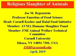 Religious Slaughter of Animals Joe M Regenstein Professor