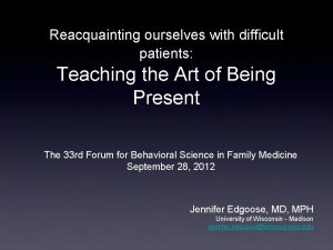 Reacquainting ourselves with difficult patients Teaching the Art