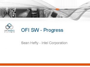 OFI SW Progress Sean Hefty Intel Corporation Overview