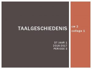 TAALGESCHIEDENIS DT JAAR 1 2016 2017 PERIODE 3