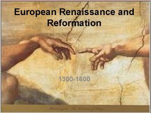 European Renaissance and Reformation 1300 1600 What do