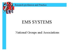 Research profession and Practice EMS SYSTEMS National Groups