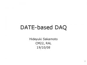 DATEbased DAQ Hideyuki Sakamoto CM 22 RAL 191008